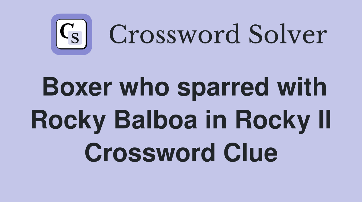 Boxer who sparred with Rocky Balboa in Rocky II Crossword Clue