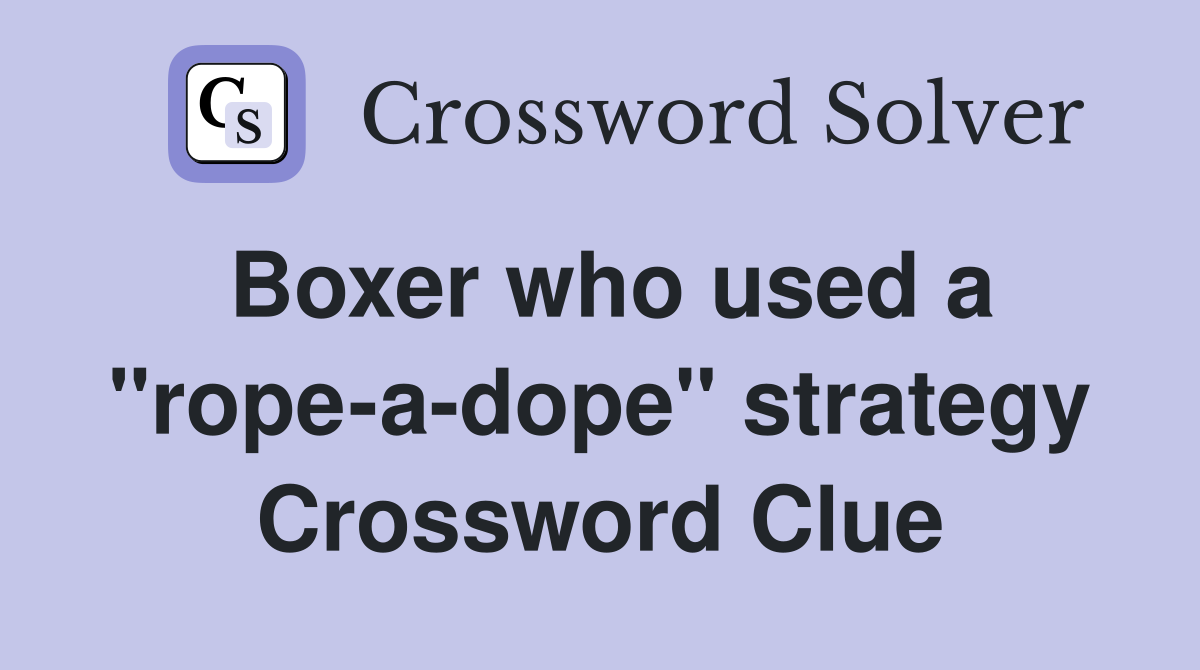 Boxer who used a "rope-a-dope" strategy Crossword Clue