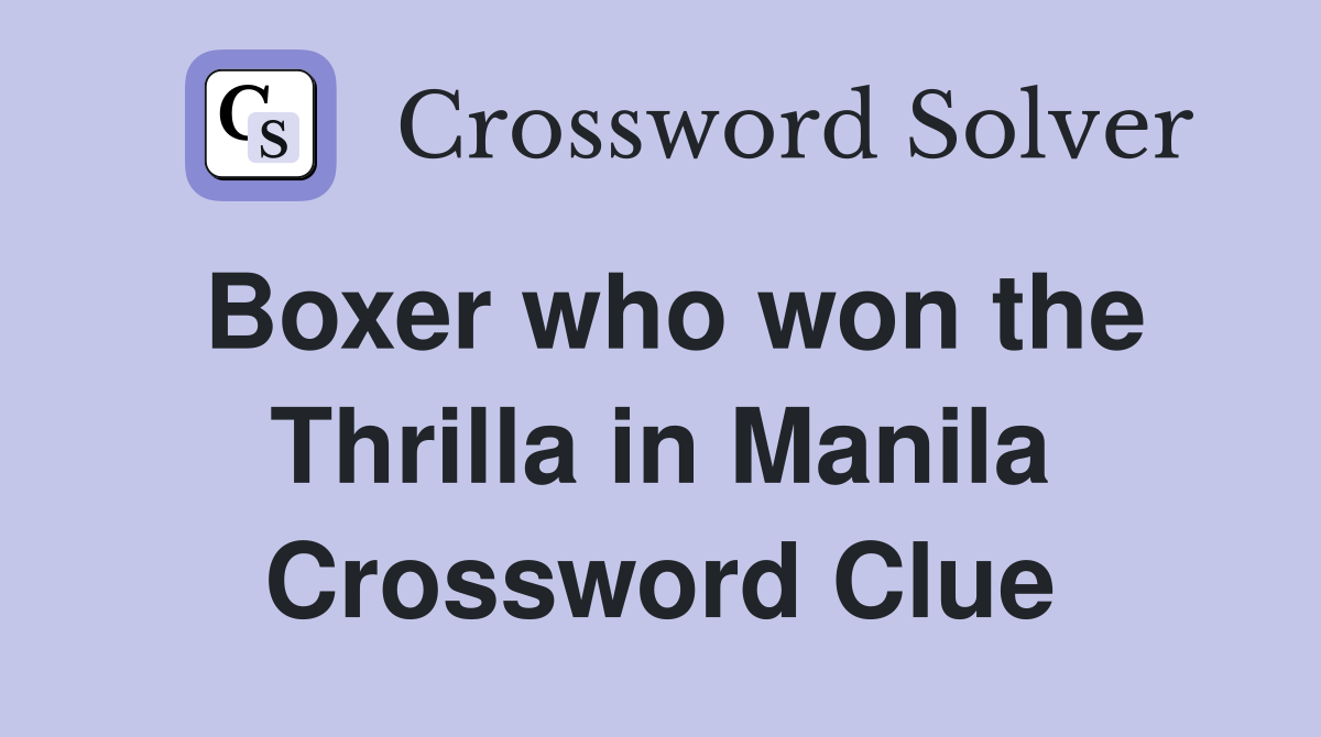 Boxer who won the Thrilla in Manila Crossword Clue