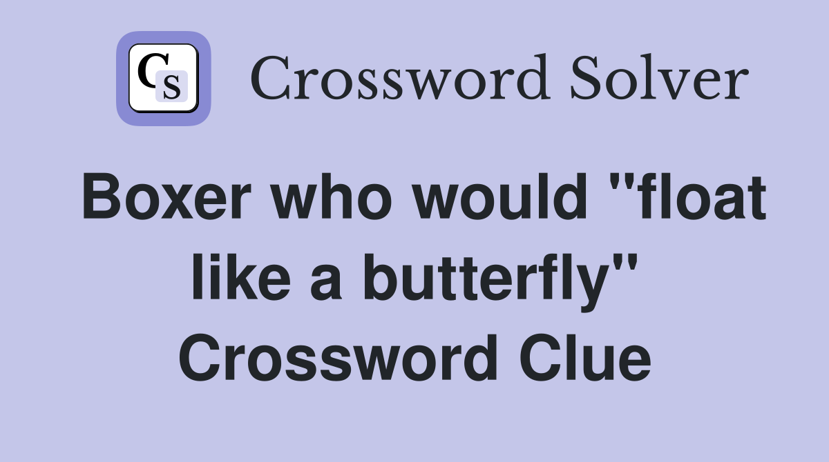 Boxer who would "float like a butterfly" Crossword Clue