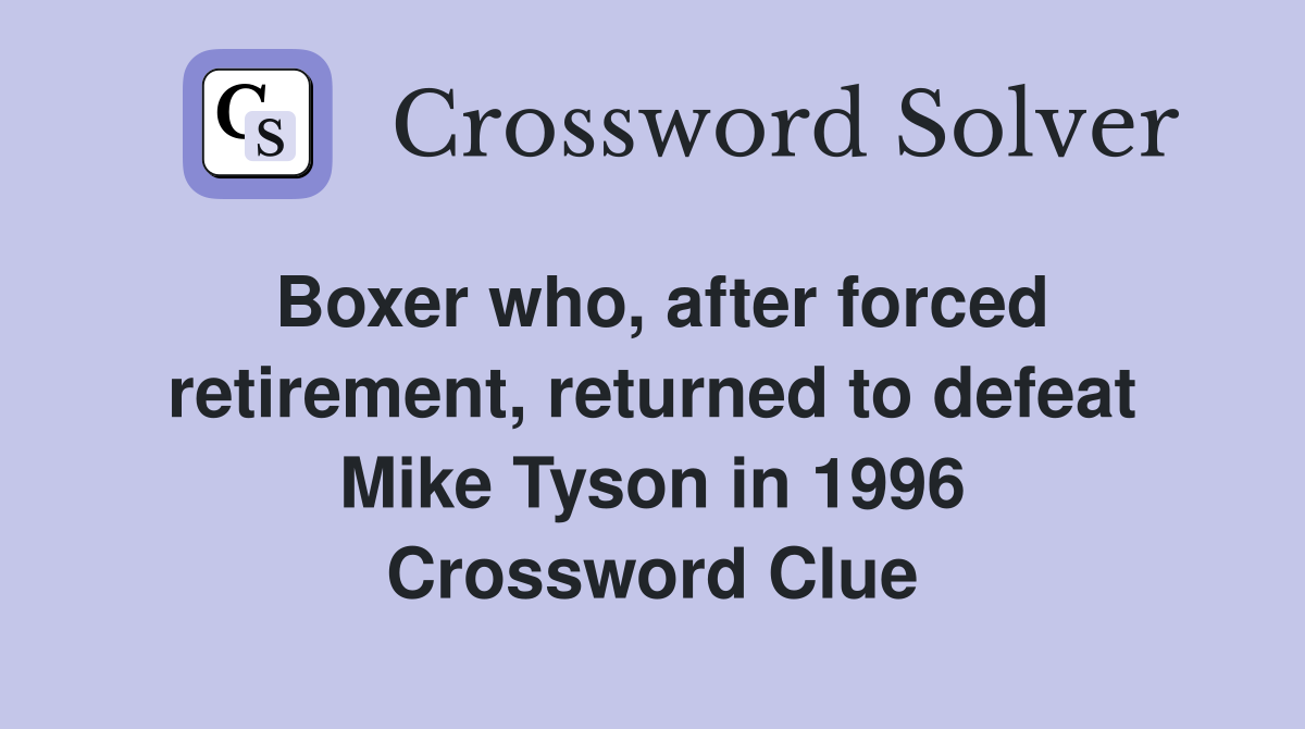 Boxer who, after forced retirement, returned to defeat Mike Tyson in 1996 Crossword Clue