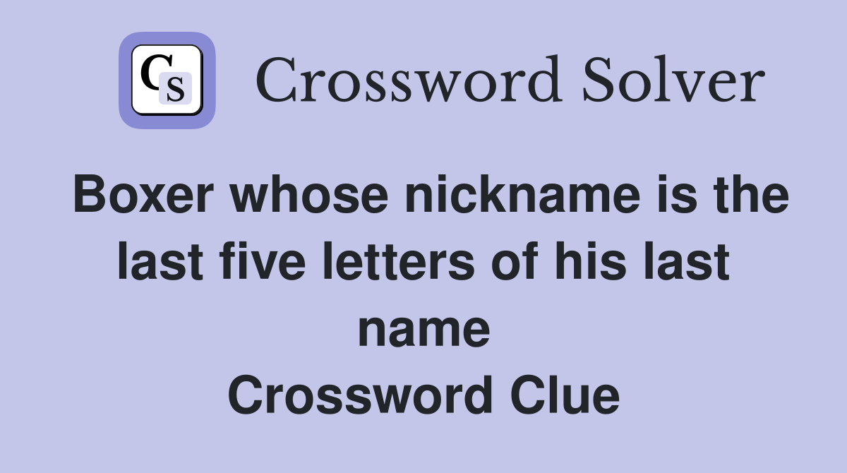 Boxer whose nickname is the last five letters of his last name Crossword Clue