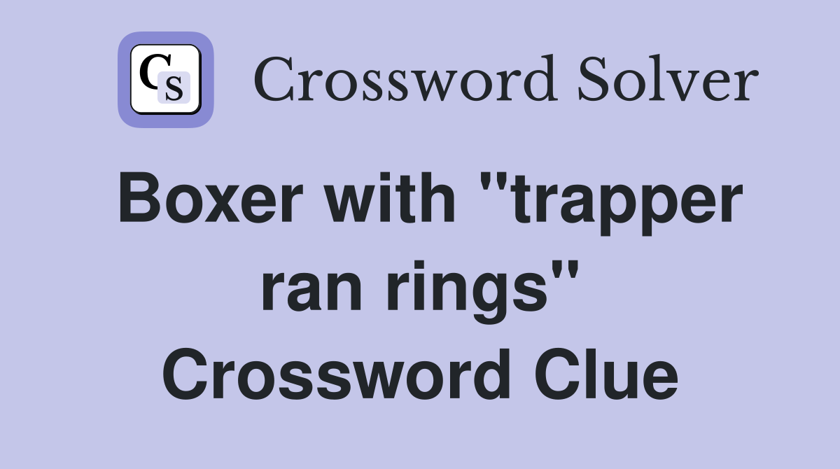 Boxer with "trapper ran rings" Crossword Clue