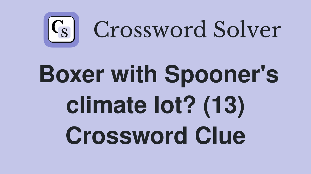 Boxer with Spooner's climate lot? (13) Crossword Clue