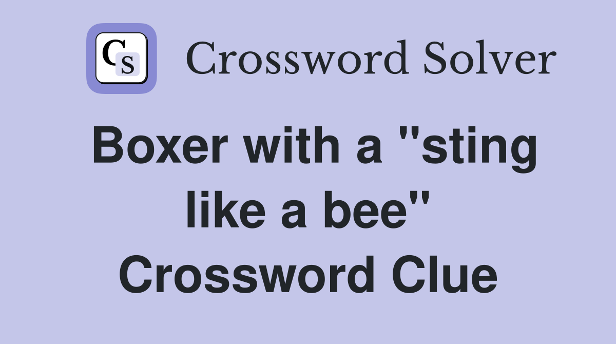 Boxer with a "sting like a bee" Crossword Clue