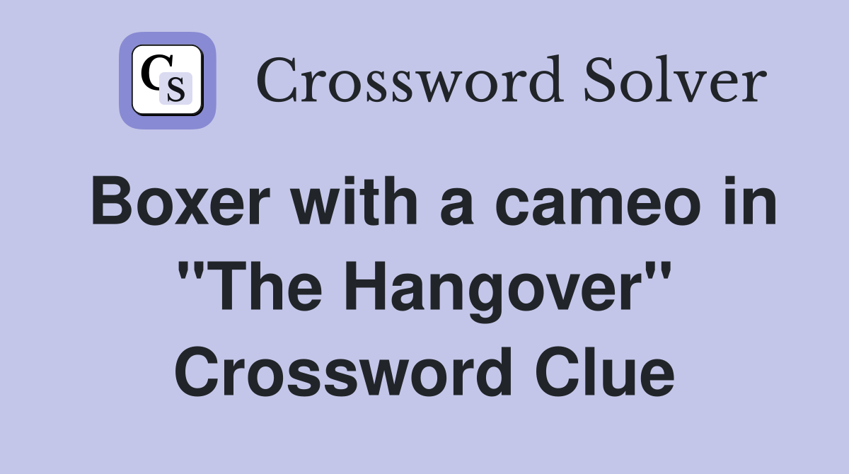 Boxer with a cameo in "The Hangover" Crossword Clue