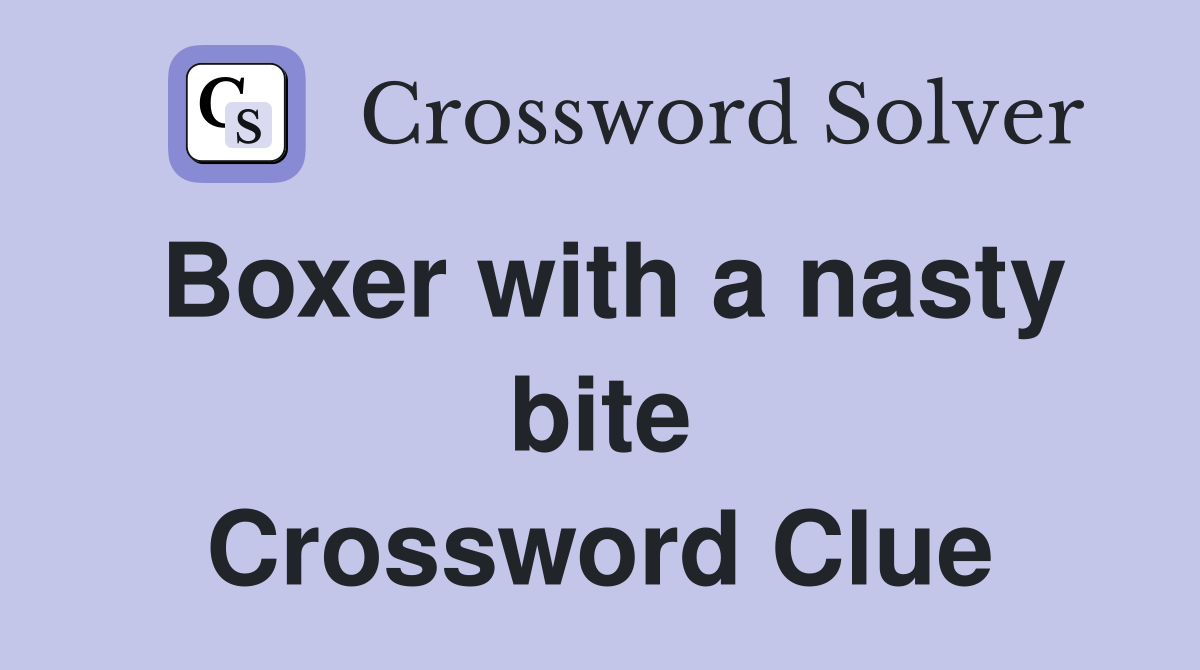 Boxer with a nasty bite Crossword Clue