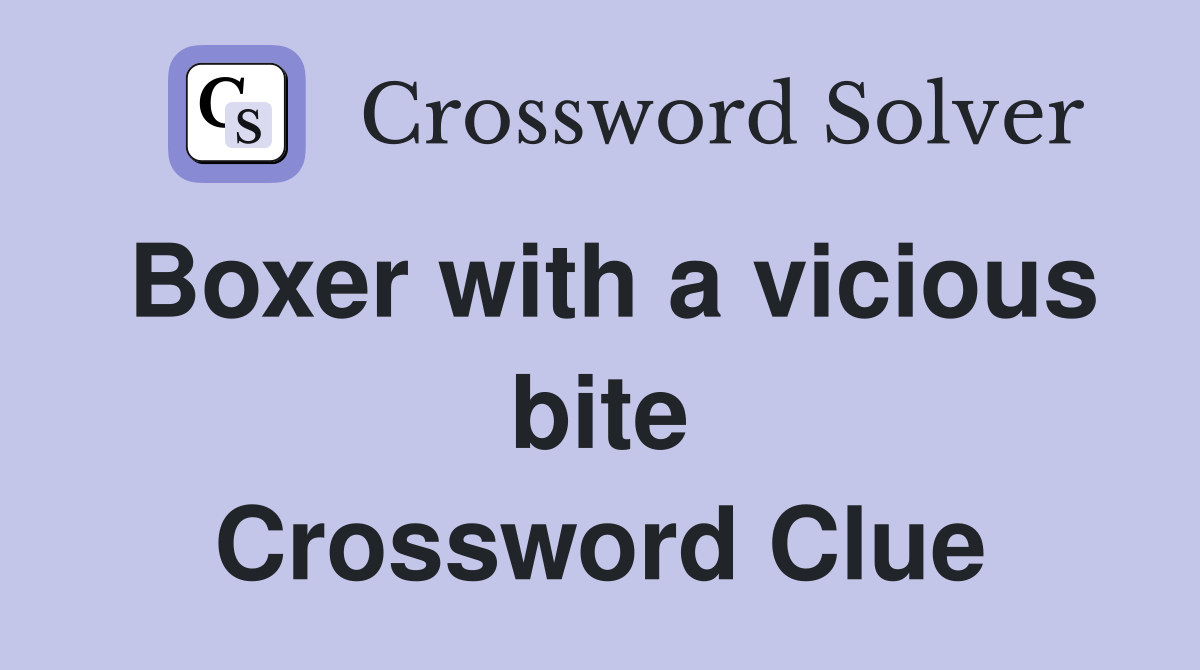 Boxer with a vicious bite Crossword Clue