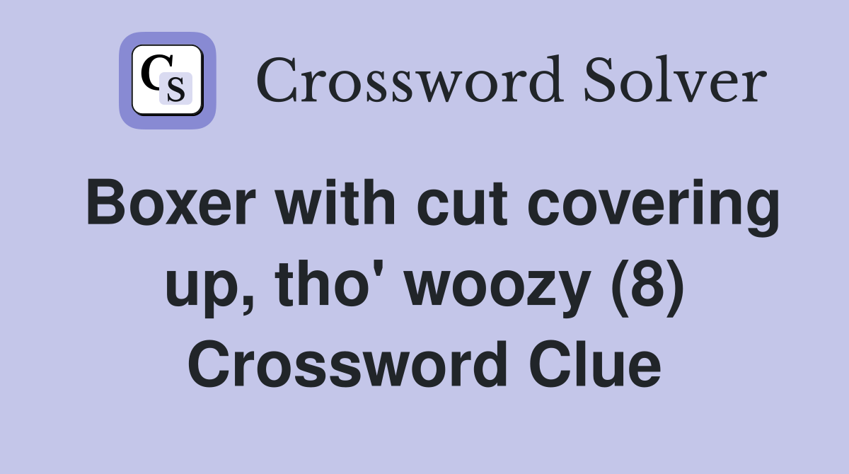 Boxer with cut covering up, tho' woozy (8) Crossword Clue