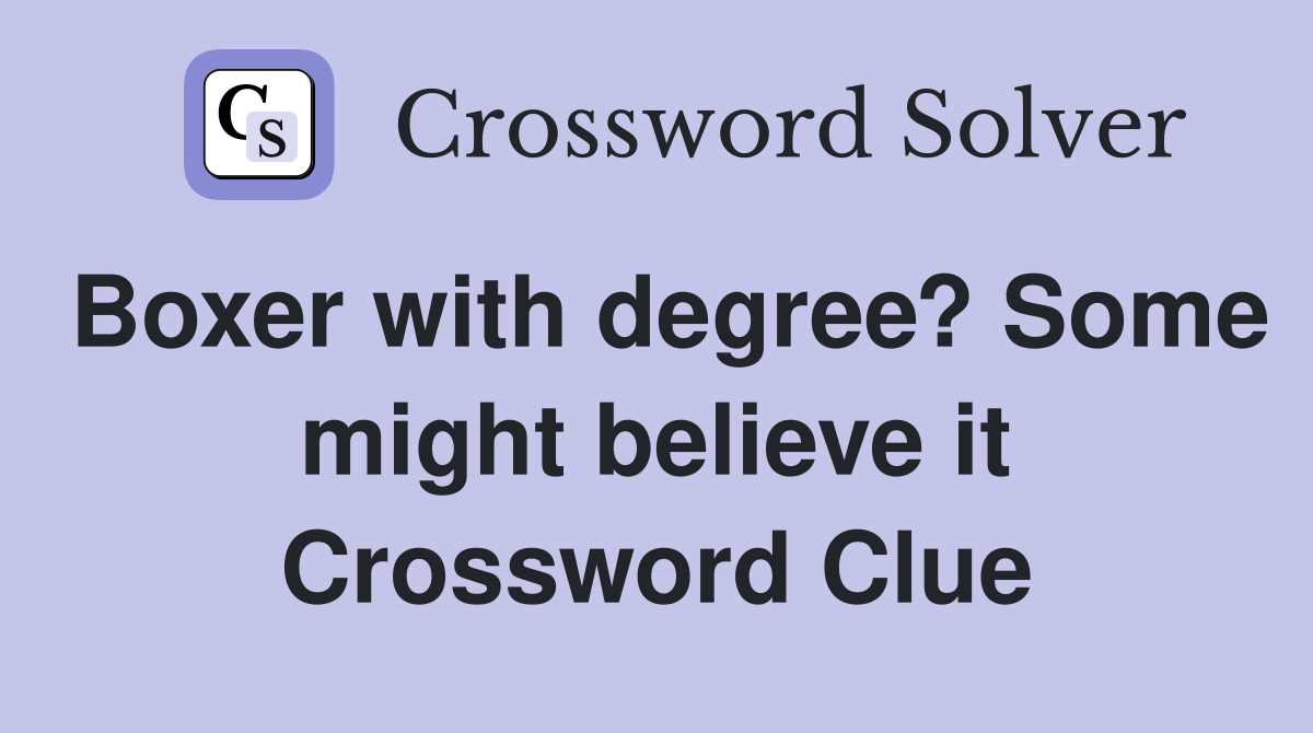 Boxer with degree? Some might believe it Crossword Clue