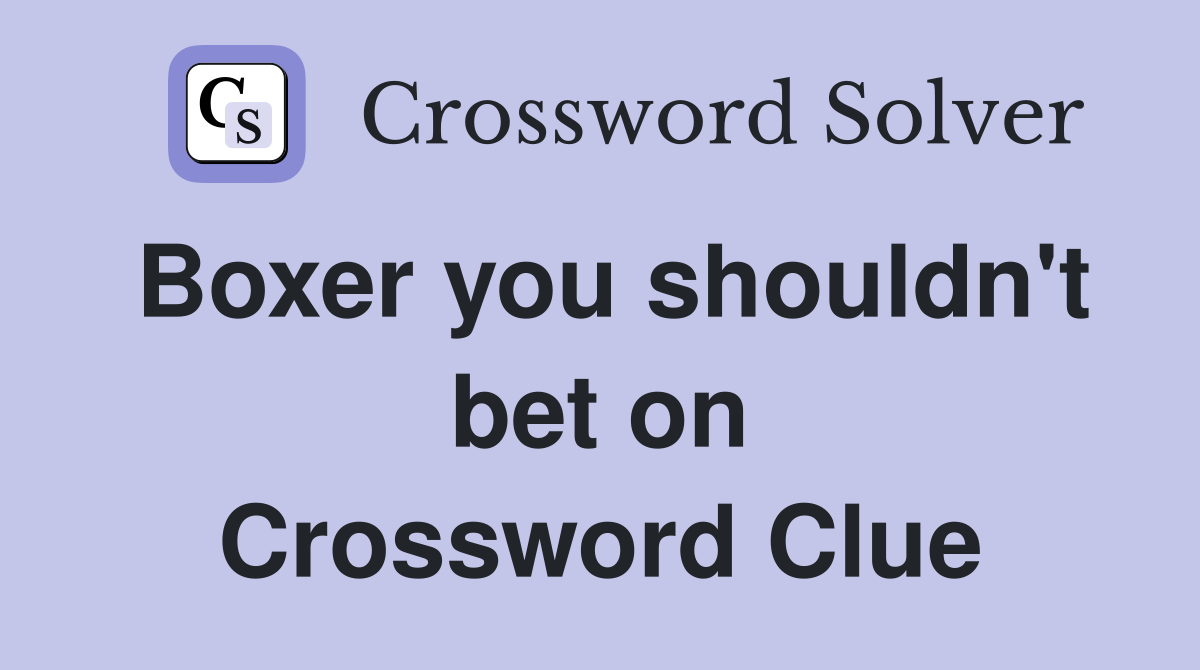 Boxer you shouldn't bet on Crossword Clue