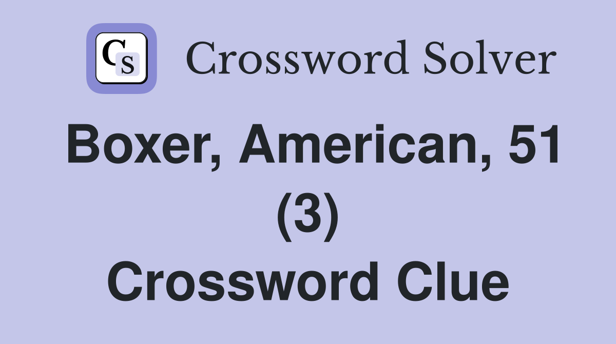 Boxer, American, 51 (3) Crossword Clue