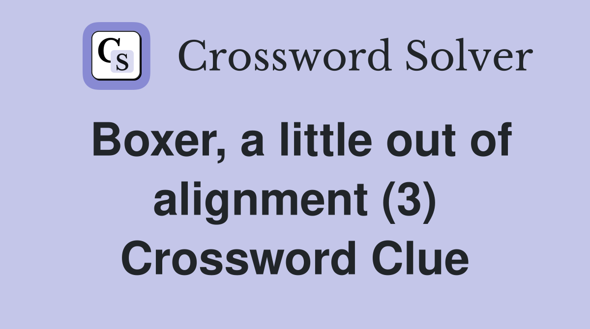 Boxer, a little out of alignment (3) Crossword Clue