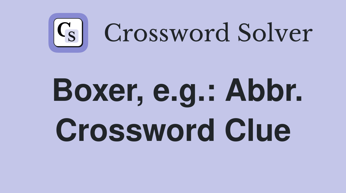 Boxer, e.g.: Abbr. Crossword Clue