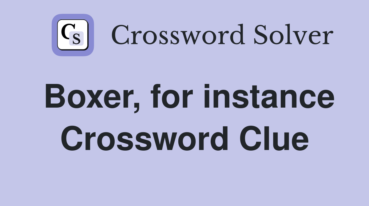 Boxer, for instance Crossword Clue