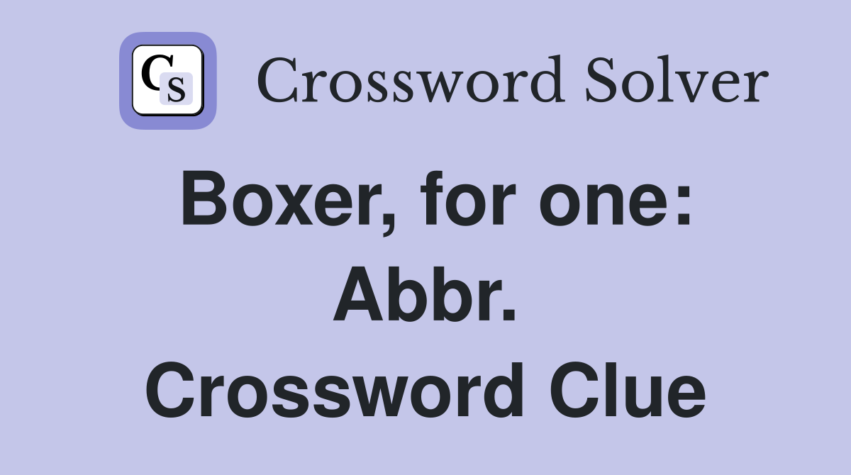Boxer, for one: Abbr. Crossword Clue