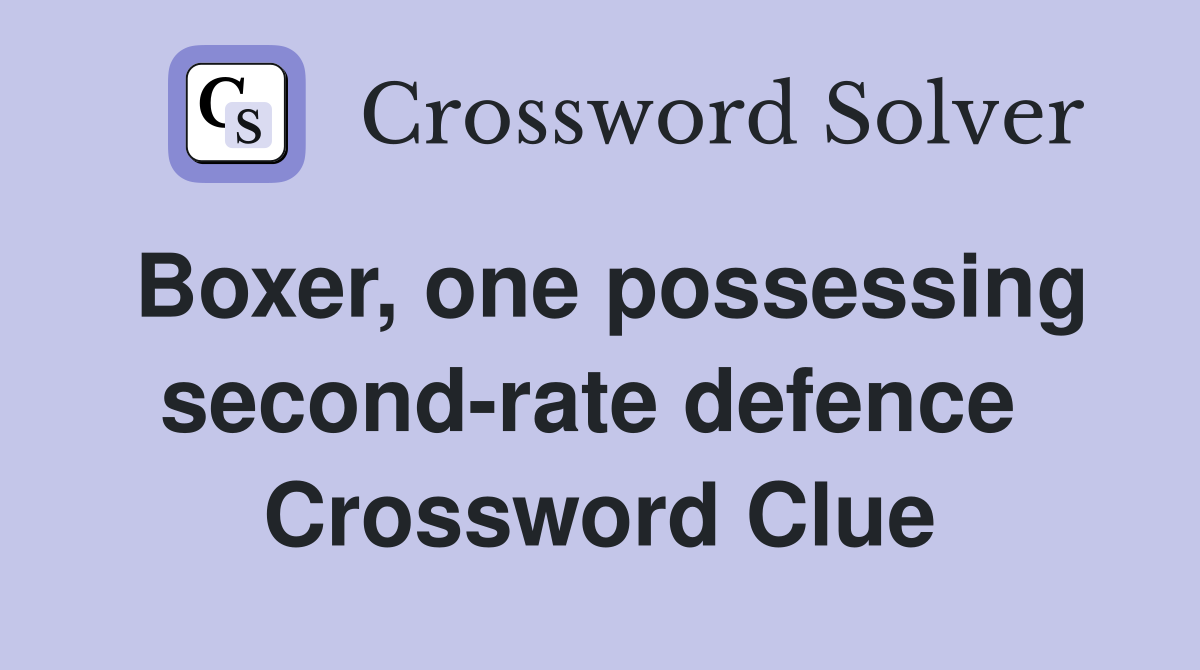 Boxer, one possessing second-rate defence  Crossword Clue