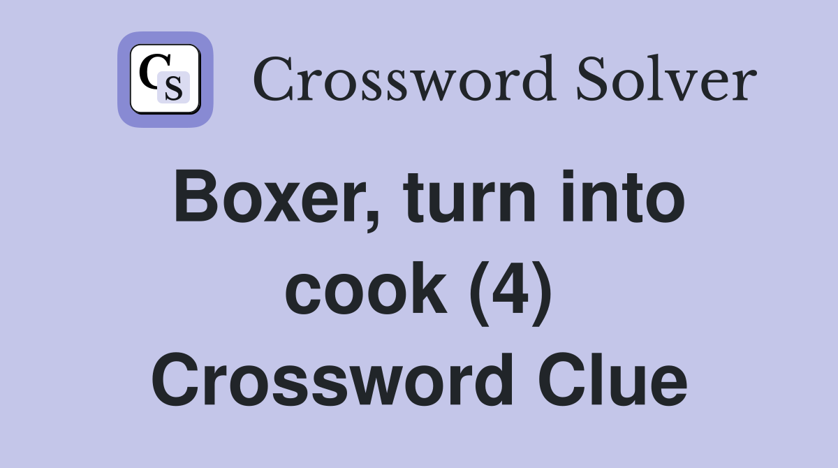 Boxer, turn into cook (4) Crossword Clue