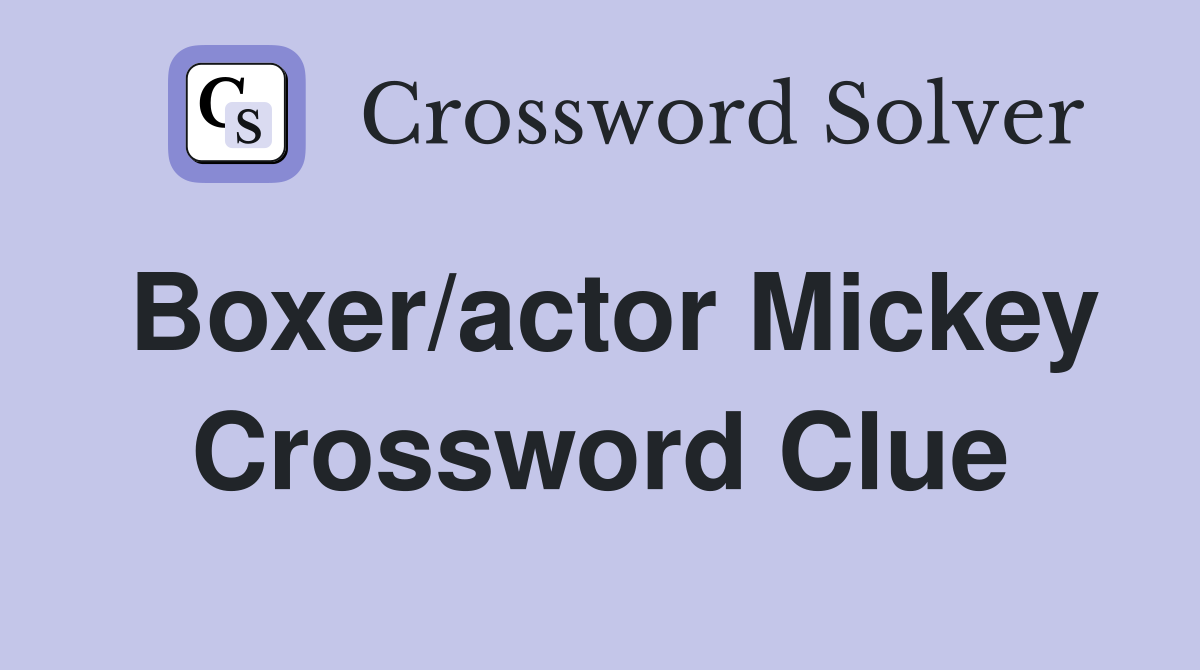 Boxer/actor Mickey Crossword Clue