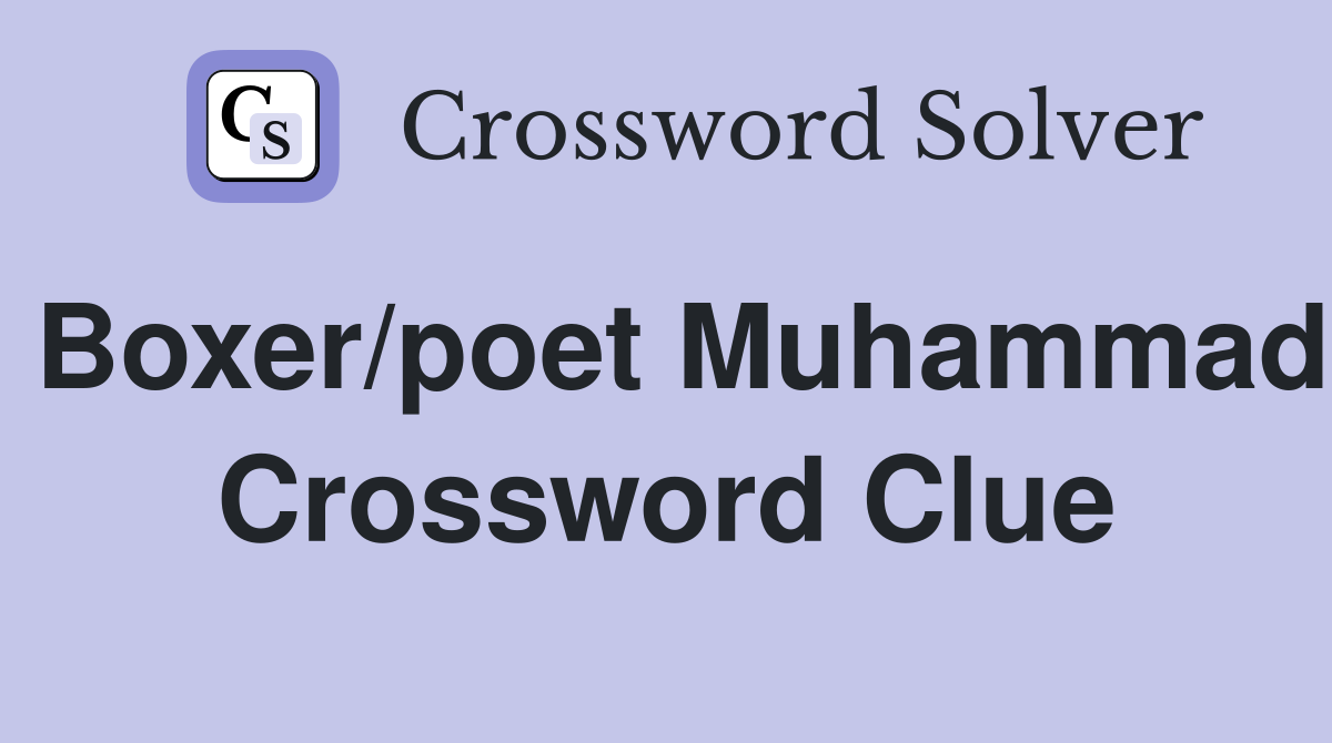 Boxer/poet Muhammad Crossword Clue