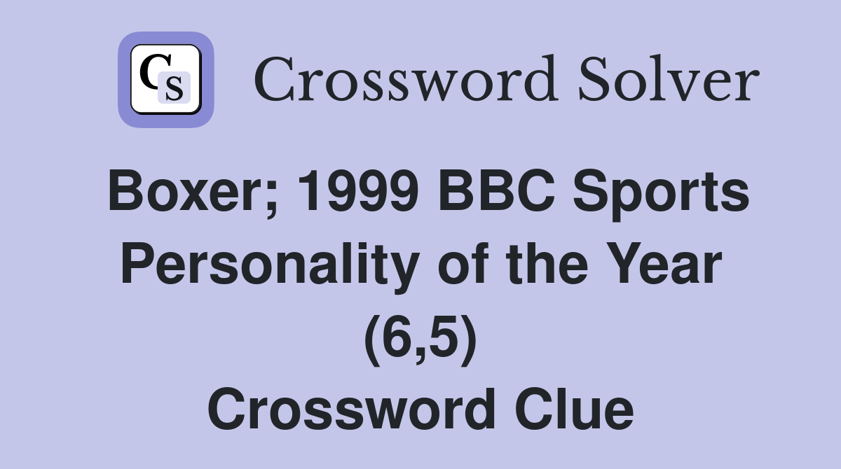 Boxer; 1999 BBC Sports Personality of the Year (6,5) Crossword Clue