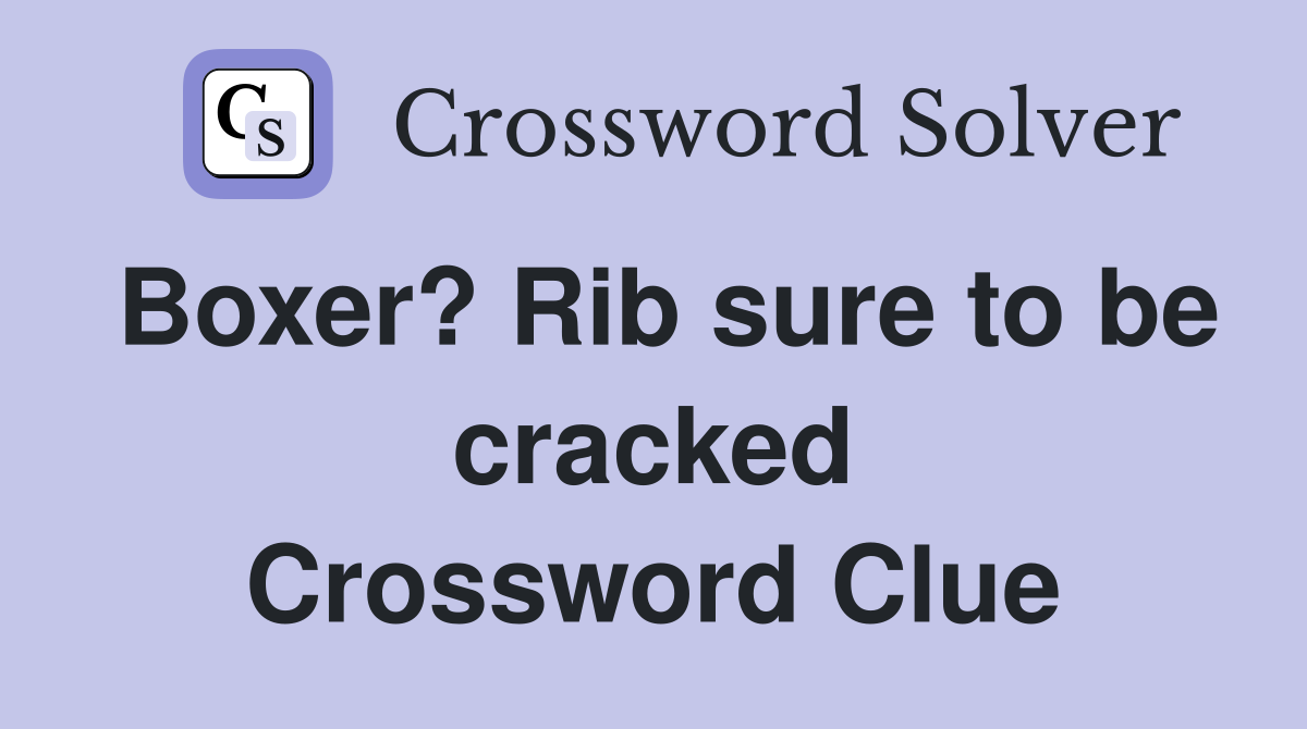 Boxer? Rib sure to be cracked Crossword Clue