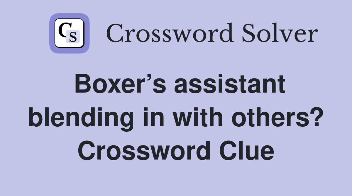 Boxer’s assistant blending in with others? Crossword Clue