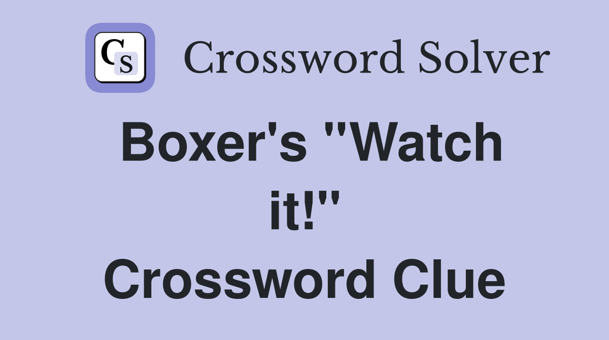 Boxer's ''Watch it!'' Crossword Clue