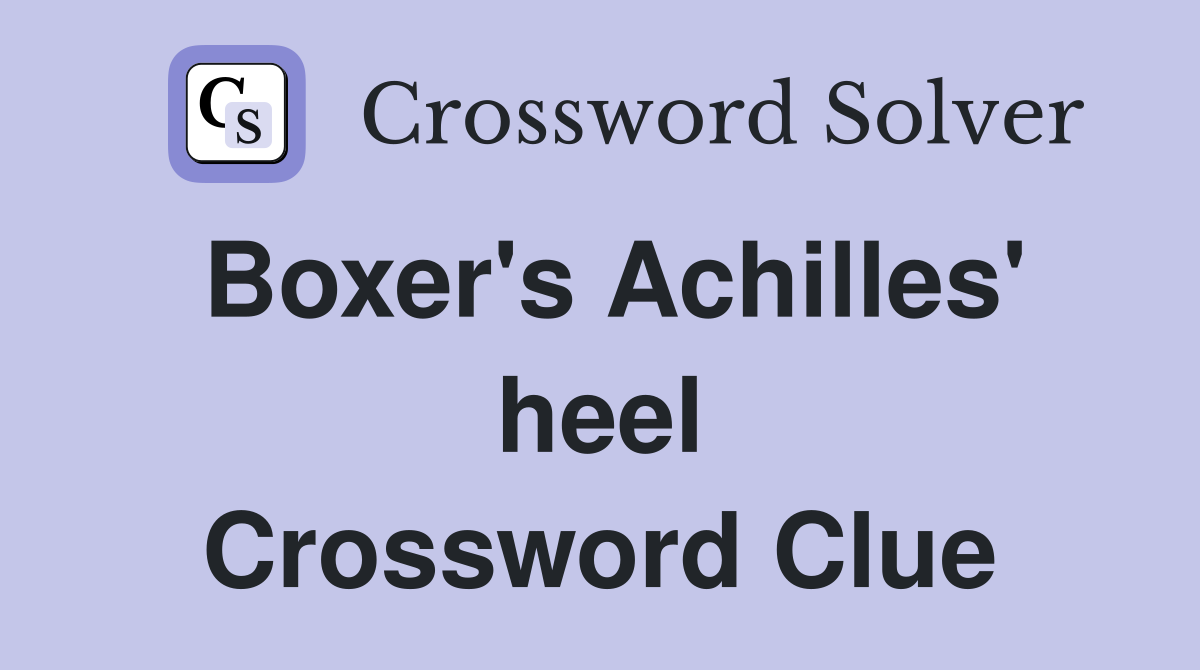 Boxer's Achilles' heel Crossword Clue
