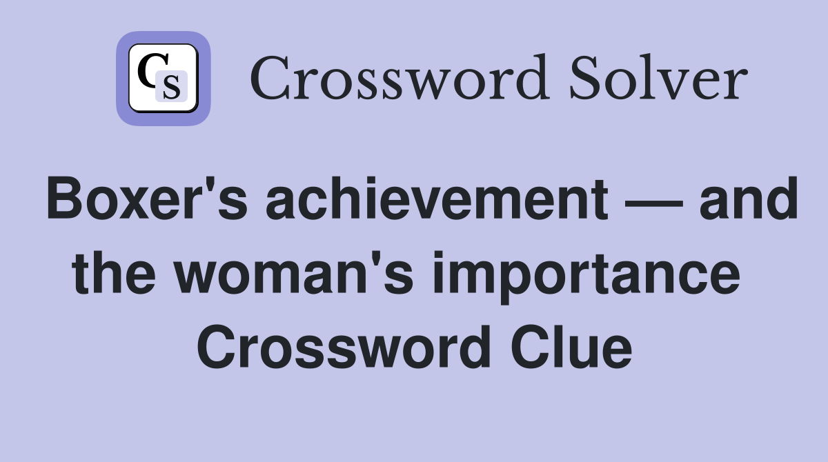 Boxer's achievement — and the woman's importance  Crossword Clue