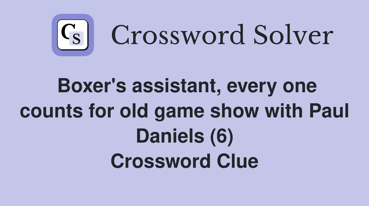 Boxer's assistant, every one counts for old game show with Paul Daniels (6) Crossword Clue