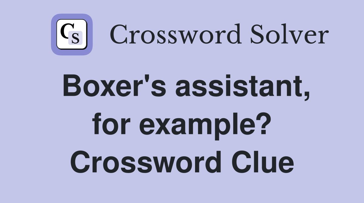 Boxer's assistant, for example? Crossword Clue