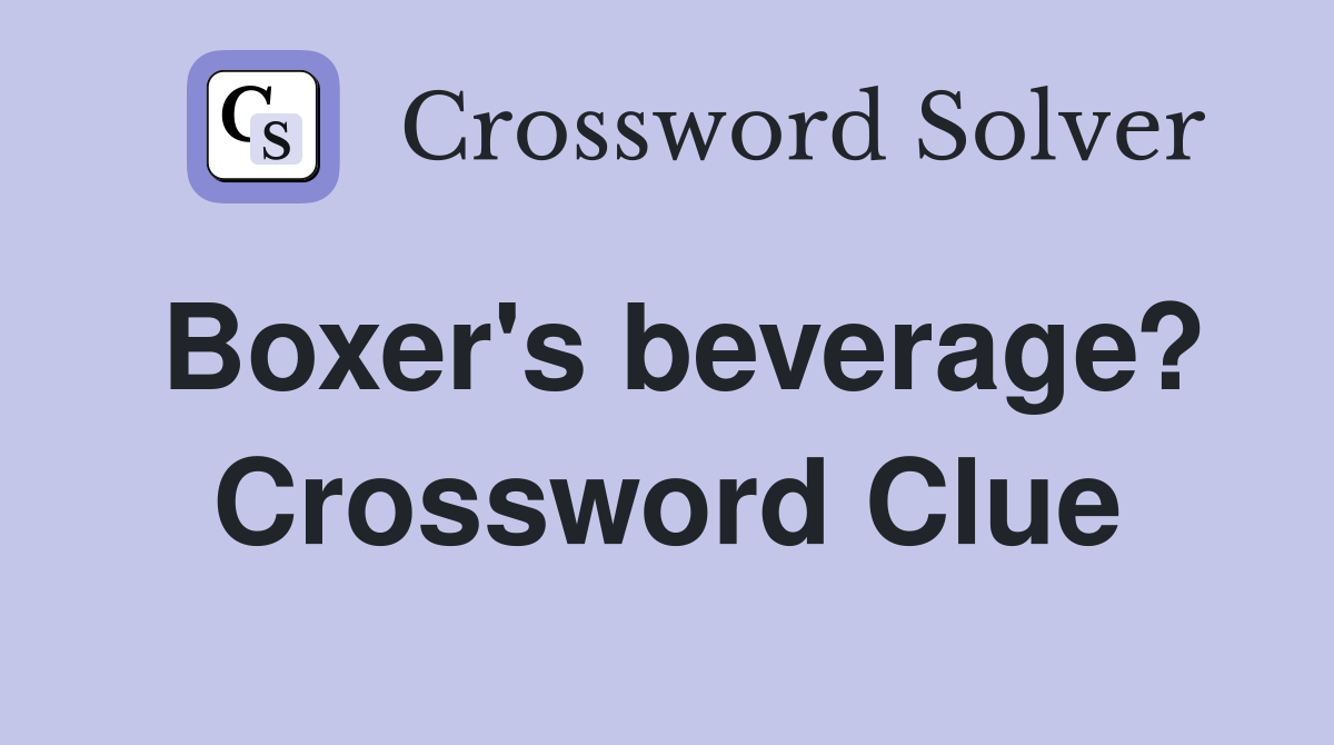 Boxer's beverage? Crossword Clue