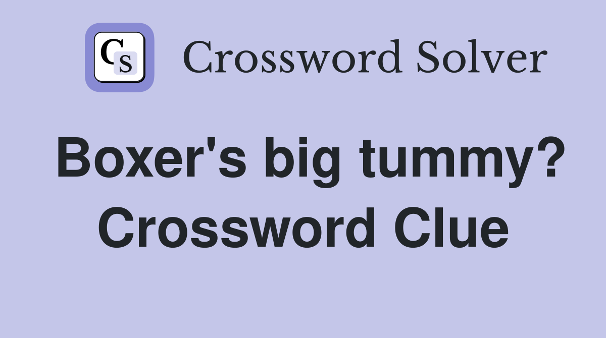Boxer's big tummy? Crossword Clue