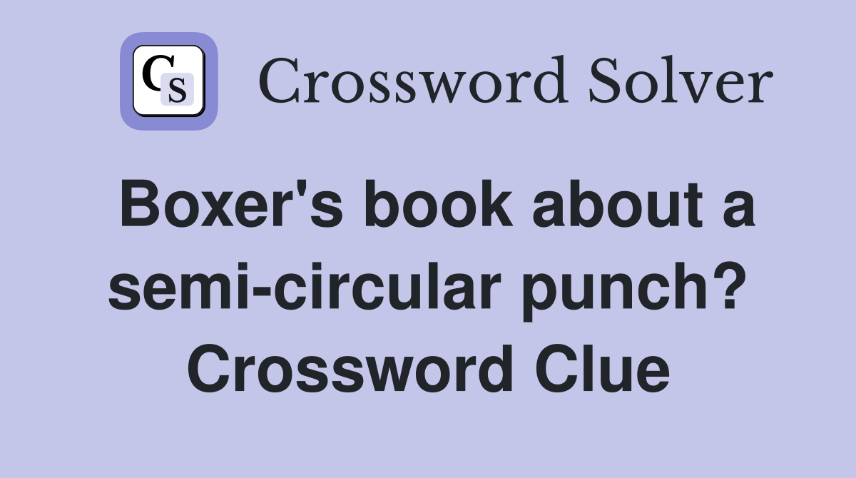 Boxer's book about a semi-circular punch? Crossword Clue