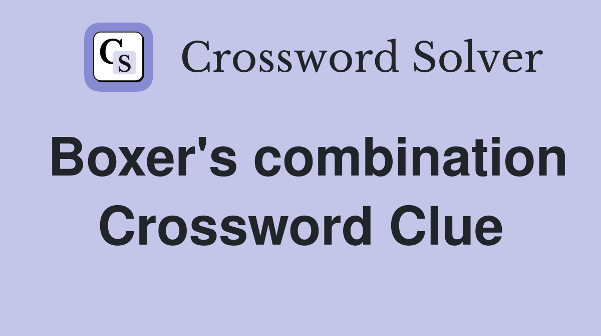 Boxer's combination Crossword Clue