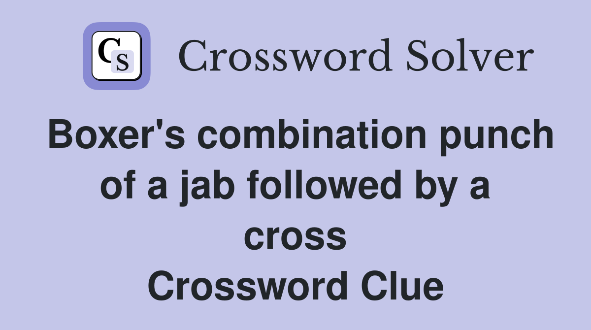 Boxer's combination punch of a jab followed by a cross Crossword Clue