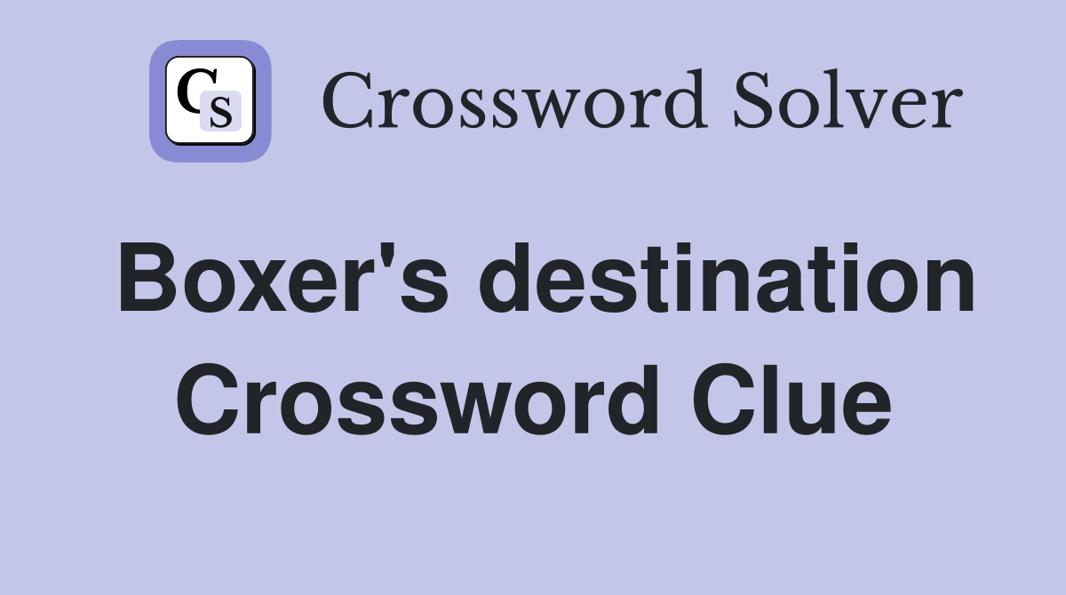 Boxer's destination Crossword Clue