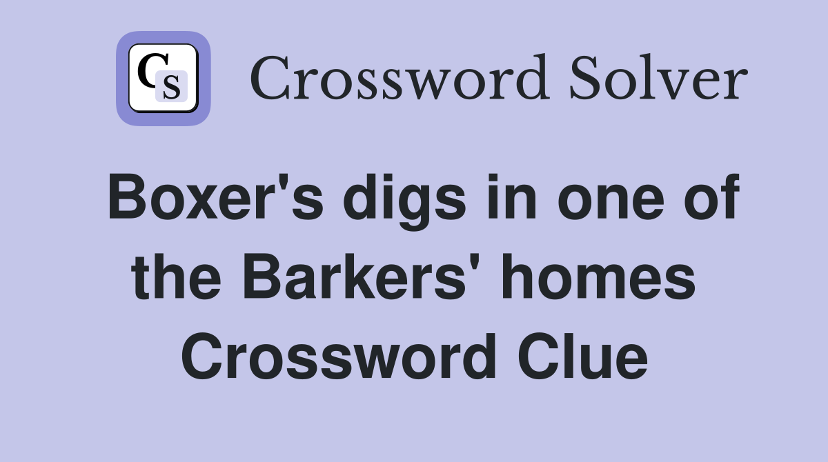 Boxer's digs in one of the Barkers' homes Crossword Clue