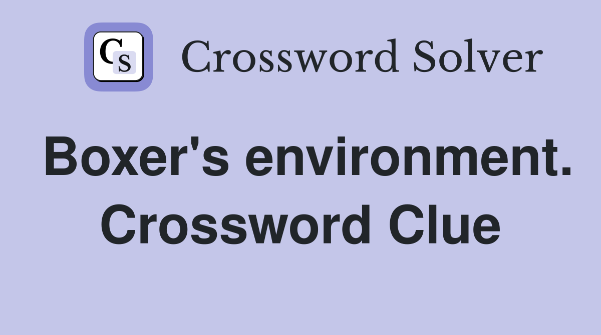 Boxer's environment. Crossword Clue