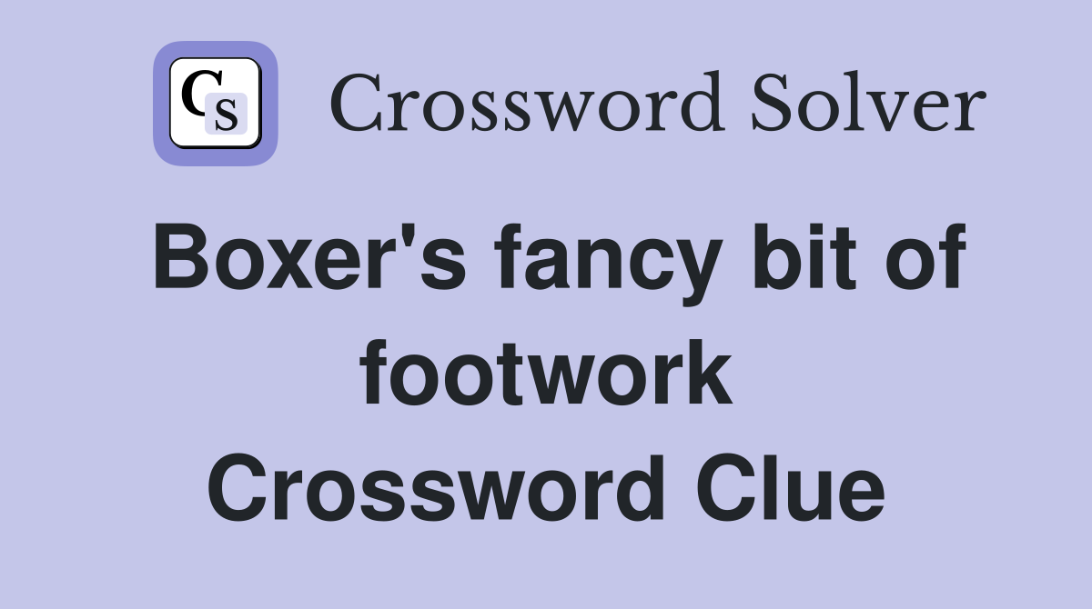 Boxer's fancy bit of footwork Crossword Clue