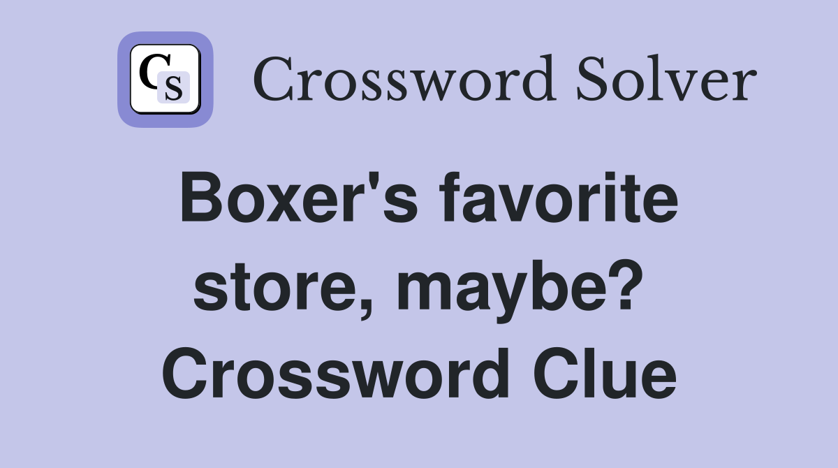 Boxer's favorite store, maybe? Crossword Clue