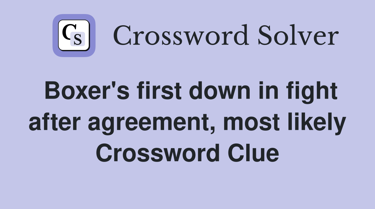 Boxer's first down in fight after agreement, most likely Crossword Clue