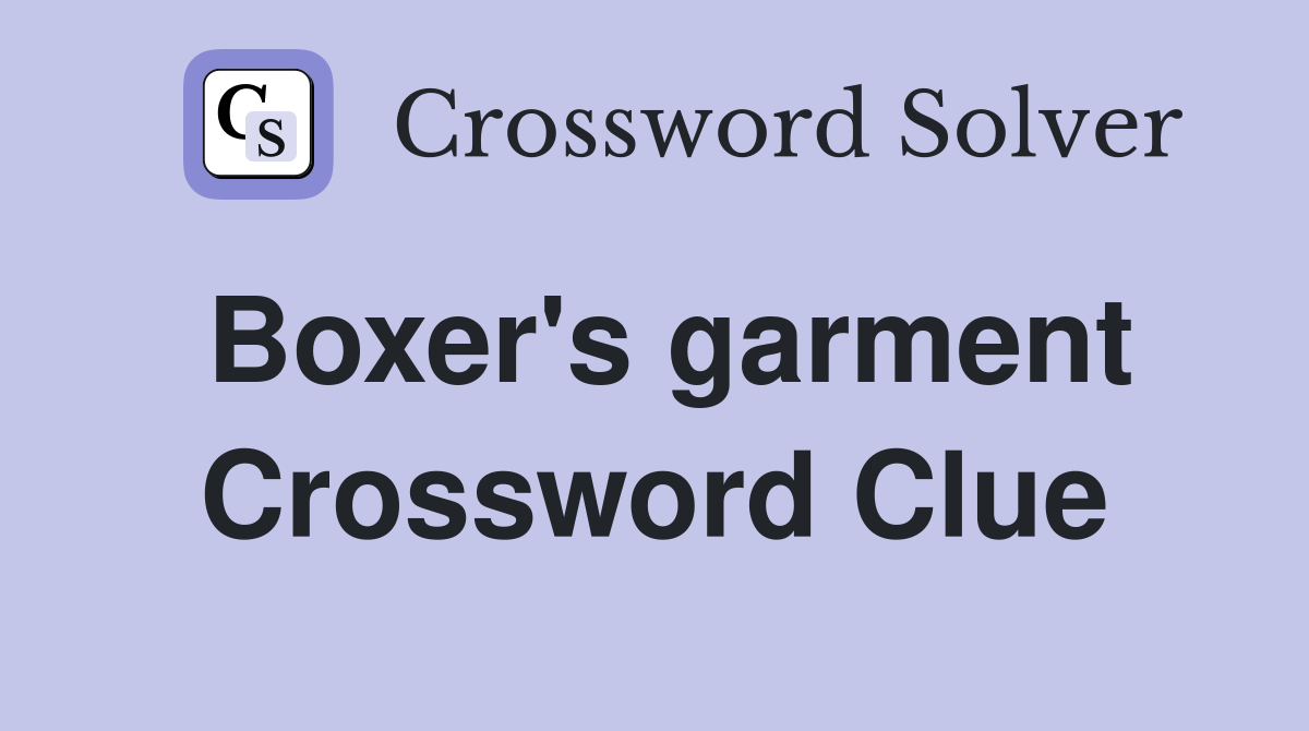 Boxer's garment Crossword Clue