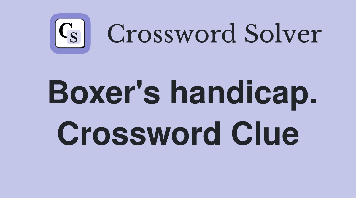 Boxer's handicap. Crossword Clue