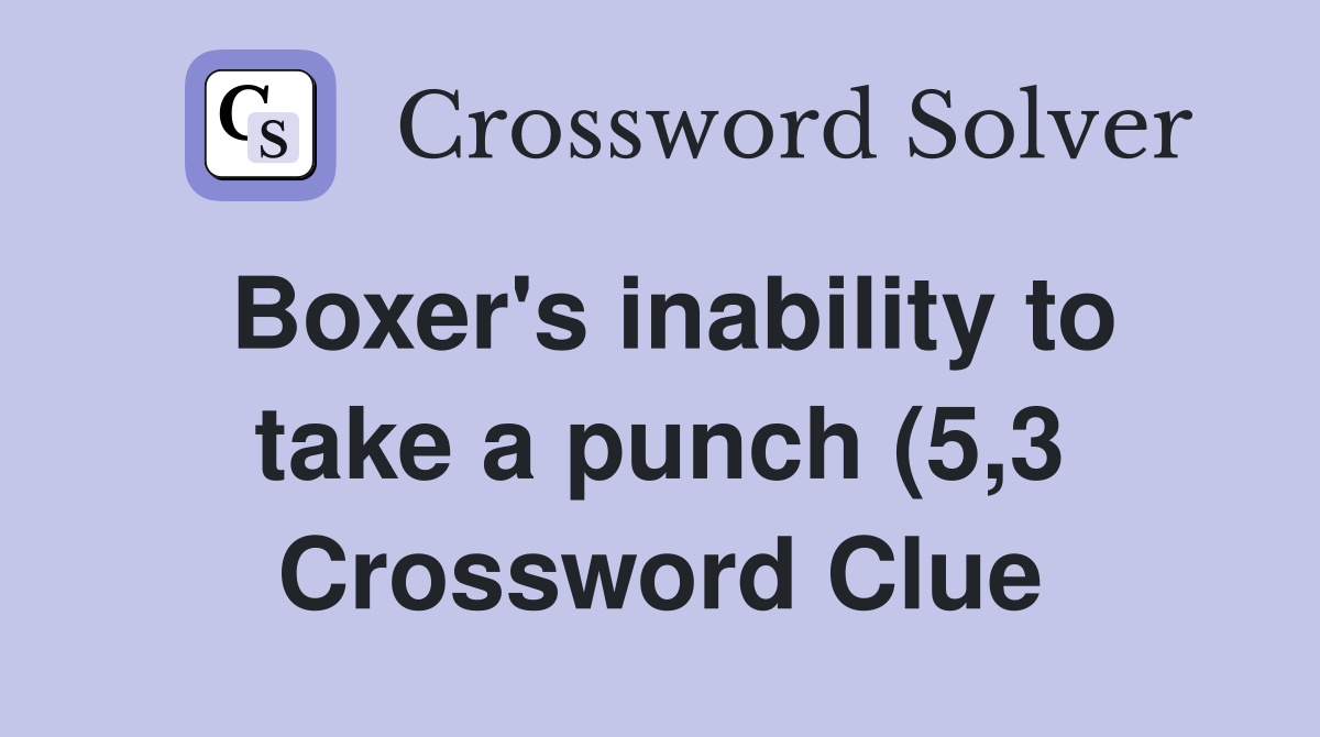 Boxer #39 s inability to take a punch (5 3) Crossword Clue Answers Boxer #39 s inability to take a punch (5 3) Crossword Clue Answers