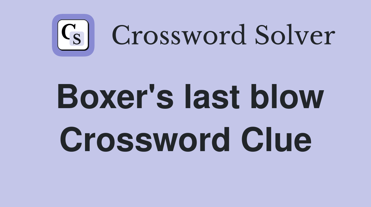 Boxer's last blow Crossword Clue