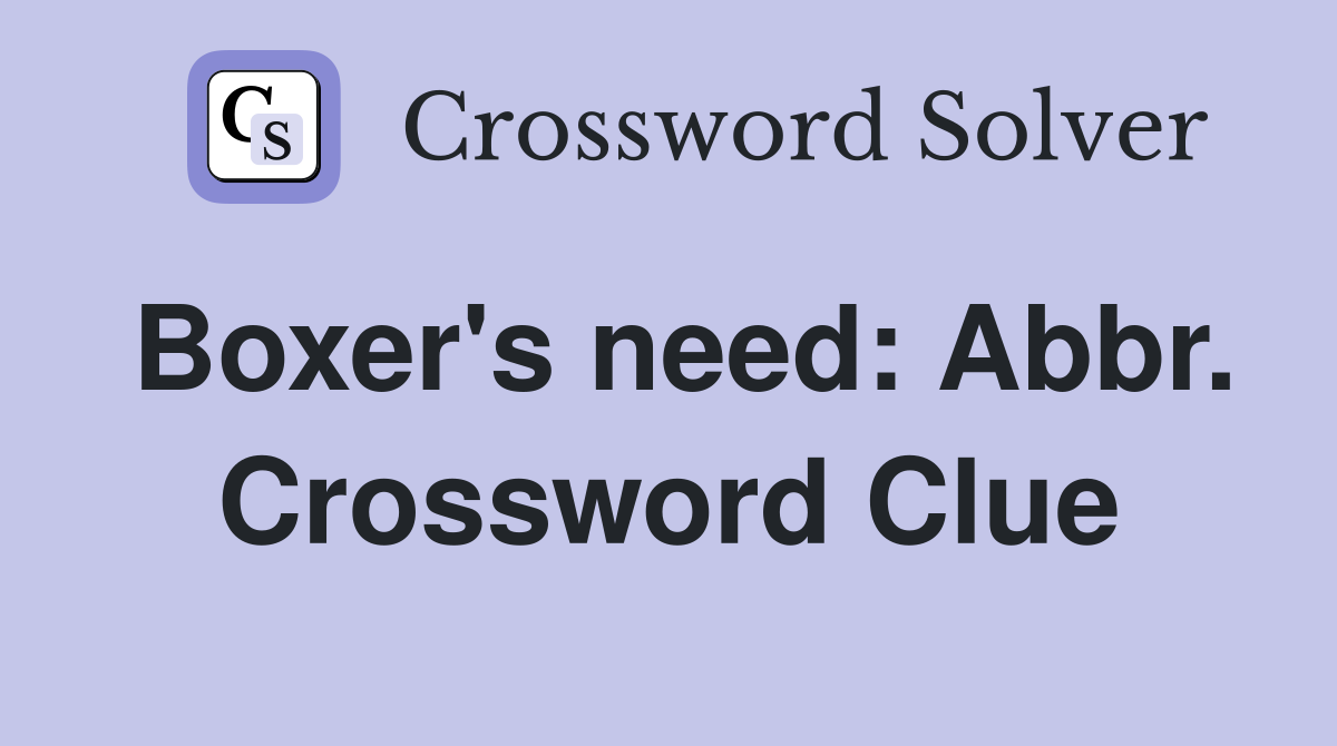 Boxer's need: Abbr. Crossword Clue