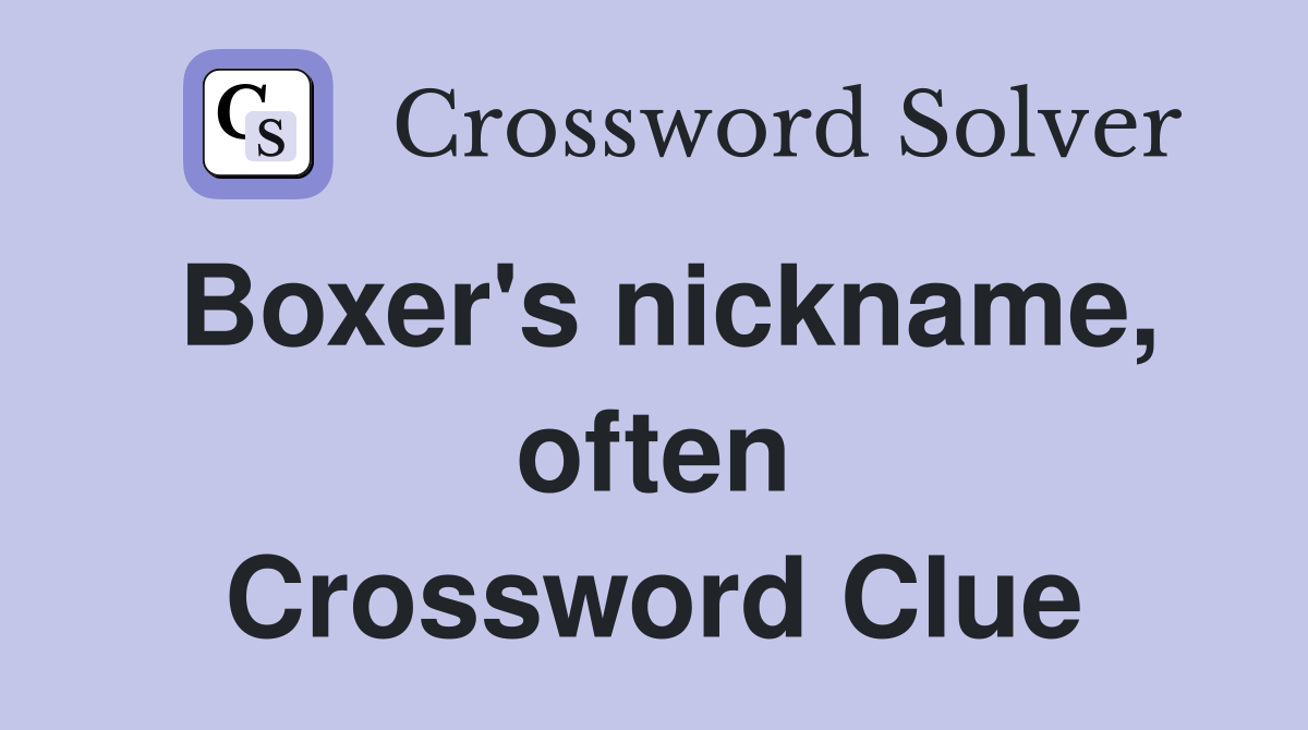 Boxer's nickname, often Crossword Clue
