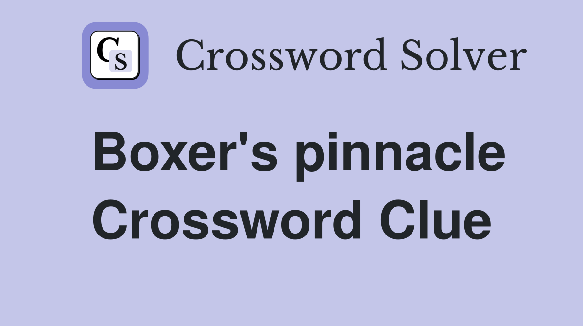 Boxer's pinnacle Crossword Clue